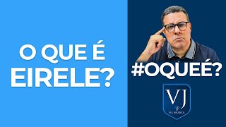 O que é EIRELE Quais as suas características Vantagens Atualizado [upl. by Nosiram]