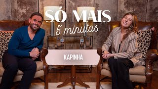 SÓ MAIS 5 MINUTOS COM KAPINHA [upl. by Toland]