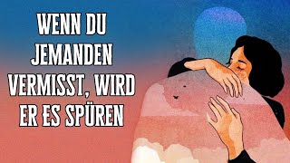 Wenn du jemanden vermisst wird er deine Sehnsucht spüren [upl. by Anihpesoj]