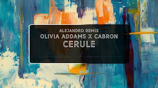 Olivia Addams x CABRON  Cerule Alejandro Remix [upl. by Fife]