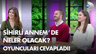 Sihirli Annemde Neler Olacak Oyuncuları cevapladı [upl. by Nyar983]