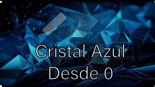 Cristal Azul desde 0 2023 [upl. by Froemming]