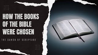 How the Books of the Bible Were Chosen The Canon of Scripture [upl. by Tenn288]