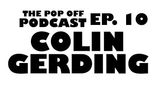 Colin Gerding  Ep10 The Pop Off Podcast [upl. by Ornie]