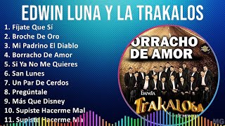 Edwin Luna y La Trakalosa de Monterrey 2024 MIX Las Mejores Canciones  Fíjate Que Sí Broche De [upl. by Romanas80]