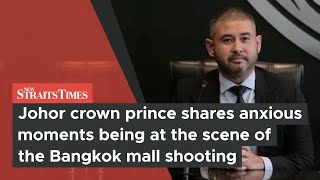 Johor crown prince shares anxious moments being at the scene of the Bangkok mall shooting [upl. by Reave]