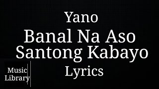 Yano  Banal Na Aso Santong Kabayo  LYRICS [upl. by Krilov]