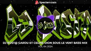 DJ BOST GAROU ET CELINE DION SOUS LE VENT BASS MIX VOL 64 2024 [upl. by Enialahs]