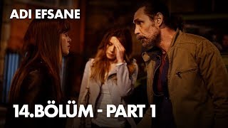 Adı Efsane 14 Bölüm  Part 1 [upl. by Sukramed]