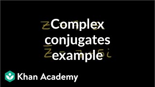 Complex conjugates example  Imaginary and complex numbers  Precalculus  Khan Academy [upl. by Afirahs]