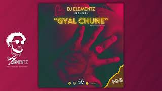 GYAL CHUNE BY DJ ELEMENTZ  DANCEHALL MIX 2024 BASHMENT MIX 2024  GYAL CHUNE MIX 2024 [upl. by Rehpotsrik830]