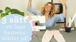 3 sätt att laga barnens kläder – DIY med Filippa Rådin [upl. by Orman875]