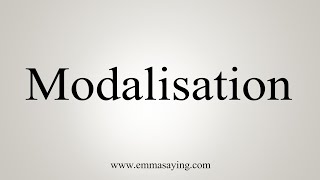 How To Say Modalisation [upl. by Robma98]