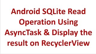 Read SQLite Database using AsyncTask and Display Result on RecyclerView [upl. by Elmajian52]