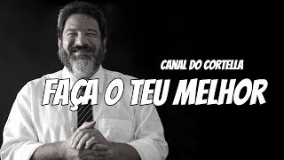 Mario Sergio Cortella  Faça o Teu Melhor [upl. by Tannie]