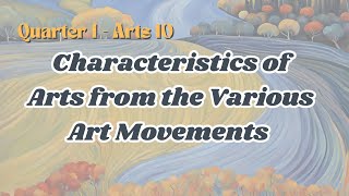 Grade 10 Arts  Characteristics of Arts from the Various Art Movement  Quarter 1  MAPEH 10 [upl. by Kcub638]