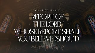 Charity Gayle  Report of the LordWhose Report Shall You Believe Shout [upl. by Hege]