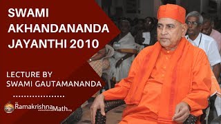 Swami Akhandananda Jayanthi 2010 Lecture by Revered Swami Gautamanandaji Maharaj [upl. by Ainesej]