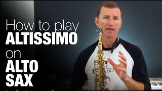 How to play Altissimo Notes on Alto Sax Free online saxophone lesson from Sax School [upl. by Emor311]