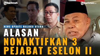 Terungkap Ini Alasan Plt Gubernur Maluku Utara Nonaktifkan 3 Pejabat Eselon II [upl. by Gnov]