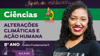 Alterações climáticas e ação humana – Ciências – 8º ano – Ensino Fundamental [upl. by Hussar]