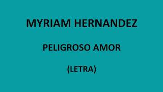 Myriam Hernandez  Peligroso amor LetraLyrics [upl. by Steffi]