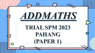 Trial SPM Addmaths  Pahang 2023  Paper 1 [upl. by Ahsenrad]