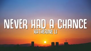 Katherine Li  Never Had a Chance Lyrics [upl. by Leonie]