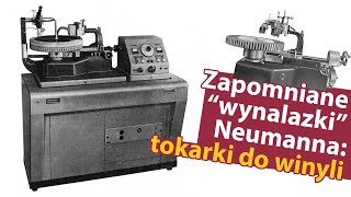 Zapomniane quotwynalazkiquot Neumanna tokarki do płyt [upl. by Lewert]