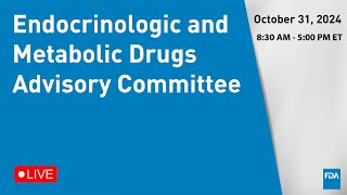 October 31 2024 Endocrinologic and Metabolic Drugs Advisory Committee [upl. by Ecyla]