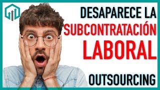 Desaparece la subcontratación laboral Outsourcing [upl. by Cnut]