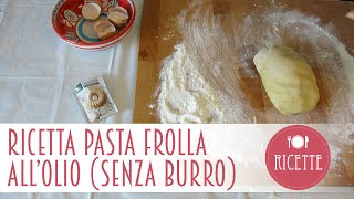 Pasta Frolla allOlio  Senza Burro [upl. by Ochs]