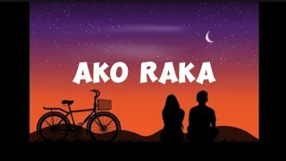 🎶AKO RAKA🎶Don LASONG LYRICS🎶MUSIC LOVERS [upl. by Matthaus]