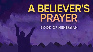 9152024 Sunday Message Book of Nehemiah Part 3  quotA Believers Prayerquot [upl. by Arahd]