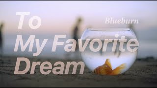 Blueburn  To My Favorite Dream Lyric Video [upl. by Britt]