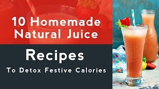 10 Homemade Natural Juice Recipes To Detox Festive Calories [upl. by Eloisa]