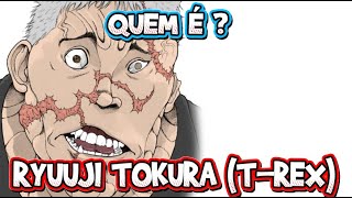 QUEM É RYUUJI TOKURA TREX  BAKI BIOGRAFIAS [upl. by Kalvn]