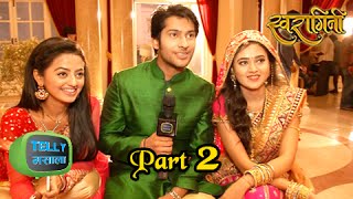 Lakshya INTERVIEWS Swara amp Ragini  Swaragini [upl. by Alvin599]