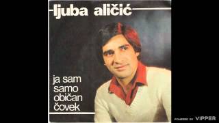 Ljuba Alicic  Ja sam samo obican covek  Audio 1981 [upl. by Corene]