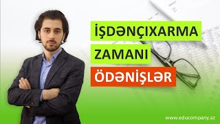 İŞDƏNÇIXARMA ZAMANI ÖDƏNİŞLƏR  SON HAQQ HESABIN HESABLANMASI [upl. by Sauncho981]