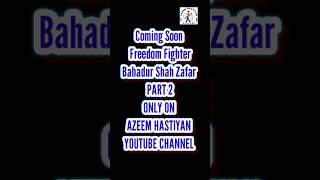 Coming Soon Freedom Fighter Bahadur Shah Zafar Only On Azeem Hastiyan YouTube Channel amucollege [upl. by Schott]