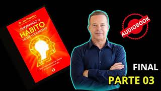 📣PARTE FINALTransformando a Mente com o AUDIOBOOK Quebrando o Hábito de Ser Você Mesmo📚Joe Dispenza [upl. by Acim233]