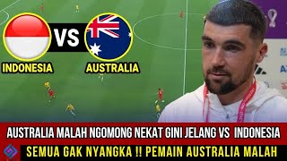 🔴 SEMUA GAK NYANGKA  Pemain Australia Malah NGOMONG NEKAT Gini Jelang vs Timnas Indonesia di GBK [upl. by Alcock]