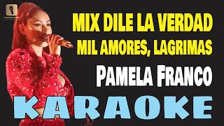 Karaoke  MIX DILE LA VERDAD MIL AMORES LAGRIMAS  Pamela Franco [upl. by Etnasa]