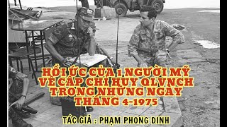 Hồi ức của 1 người Mỹ về cấp chỉ huy QLVNCH trong những ngày tháng 4 năm 1975  Phạm Phong Dinh [upl. by Sert]