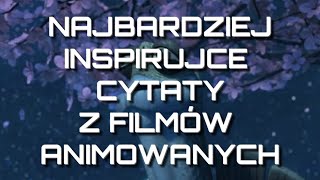 Najbardziej inspirujące cytaty i podniosłe sceny z animowanych filmów [upl. by Kieran]