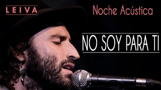 Leiva  No soy para ti acústico [upl. by Sirc]