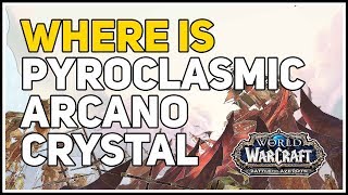 Where is Pyroclasmic Arcanocrystal WoW [upl. by Ulda]