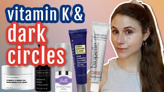 5 Vitamin K CREAMS for DARK UNDER EYE CIRCLES Dr Dray [upl. by Emory161]