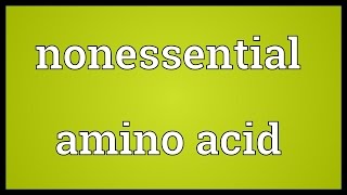 Nonessential amino acid Meaning [upl. by Bastien804]